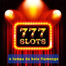 o tampa da bola flamengo